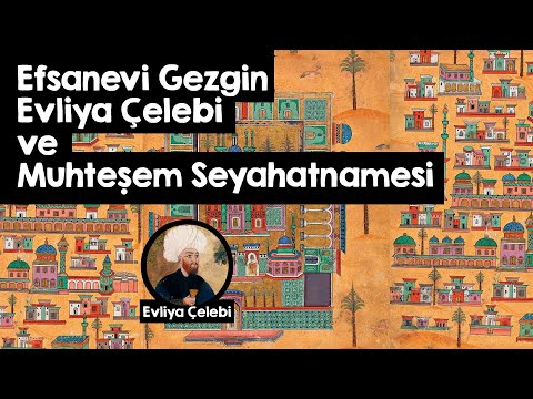 Evliya Çelebi - Efsanevi Seyahatnamesi ve Anadolu'daki Parmak İzleri