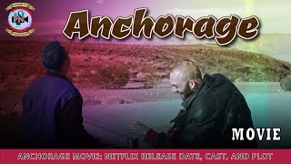 Anchorage Movie: Netflix Release Date, Cast, and Plot - Premiere Next