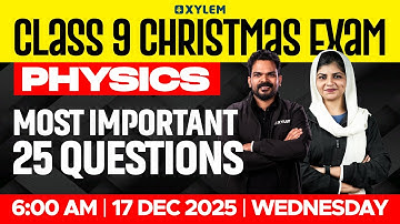 Class 9 Christmas Exam : Physics | MOST IMPORTANT 25 QUESTIONS | Xylem Class 9