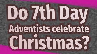 Do 7th Day Adventists celebrate Christmas?