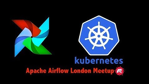 Apache Airflow London Meetup #3 - Airflow on Kubernetes Webinar