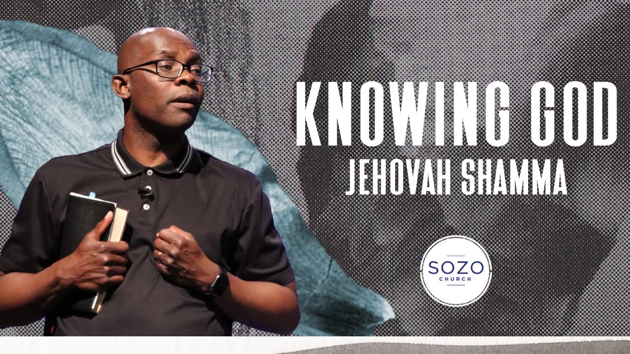 KNOWING GOD // JEHOVAH SHAMMA