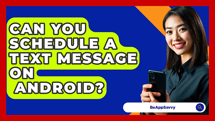 Can You Schedule A Text Message On   Android? - Be App Savvy