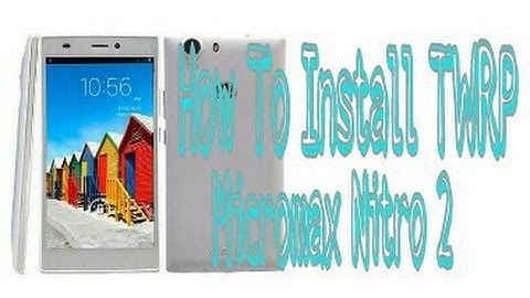 How to install TWRP in Micromax Canvas nitro 2 E311 without PC