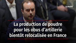 La production de poudre pour les obus d’artillerie bientôt relocalisée en France
