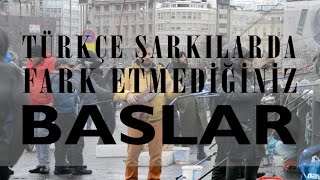Türkçe Şarkılarda Fark Etmediğiniz Baslar