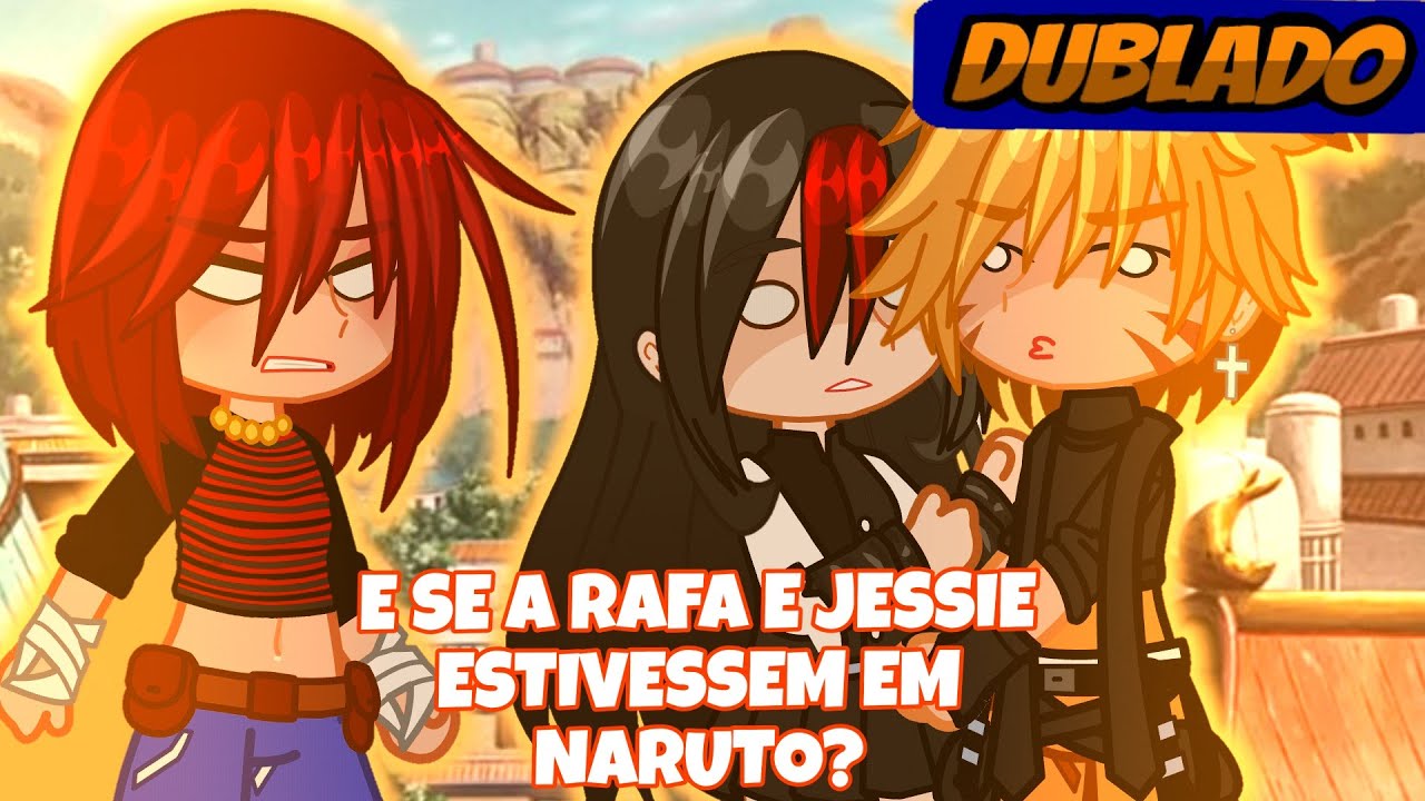 [ DUBLADO] 😳E SE A RAFA E JESSIE ESTIVESSEM EM NARUTO?😳 🔴PARTE 1🔴 (Mini-serie_GC) 🧡🦊 @juliechan7 