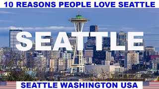 10 REASONS WHY PEOPLE LOVE SEATTLE WASHINGTON USA
