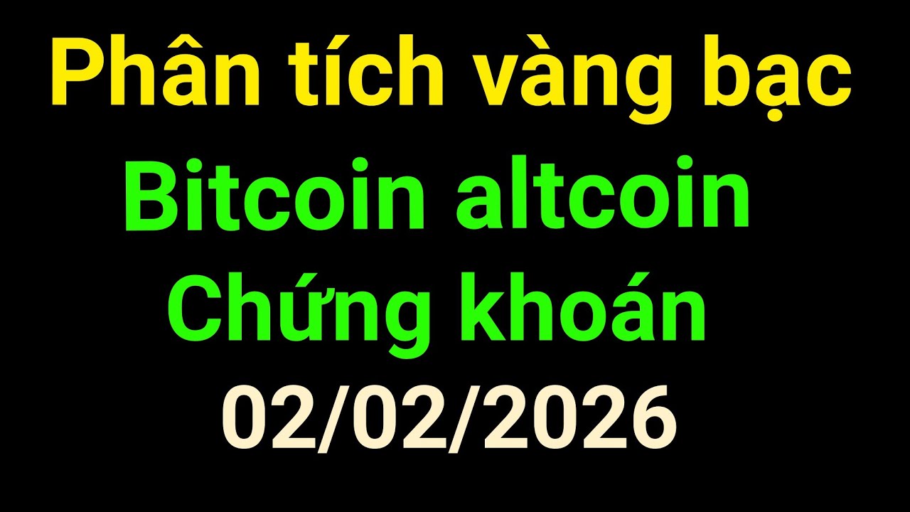 Phân tích vàng bạc Bitcoin chứng khoán ngày 02/02/2026