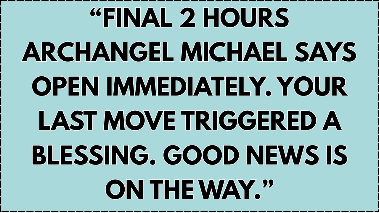 ♾️ “Final 2 hours Archangel Michael says open immediately. Your last move triggered a blessing....