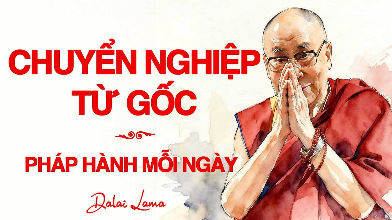 Đức Dalai Lama dạy chuyển nghiệp từ gốc & thực hành mỗi ngày #dalailama #mindfulness