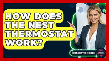 How Does The Nest Thermostat Work? - Emerging Tech Insider