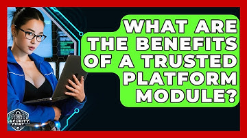 What Are The Benefits Of A Trusted Platform Module? - SecurityFirstCorp.com