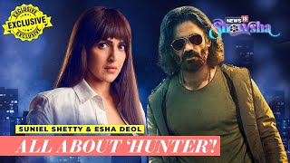 'Hunter - Tootega Nahi, Todega' | Suniel Shetty & Esha Deol Talk OTT & Biggest Takeaways | EXCLUSIVE