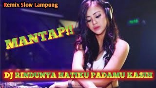 DJ RINDUNYA HATIKU PADAMU KASIH ~ SLOW MIX LAMPUNG