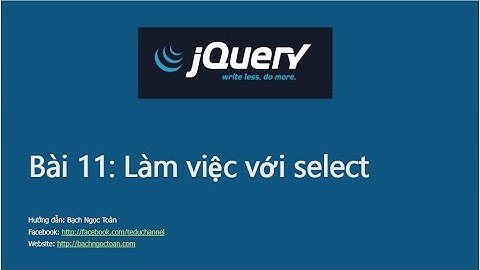 Jquery căn bản - Bài 11: Làm việc với single select và multiple select