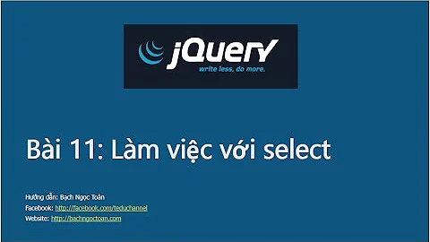 Jquery căn bản - Bài 11: Làm việc với single select và multiple select