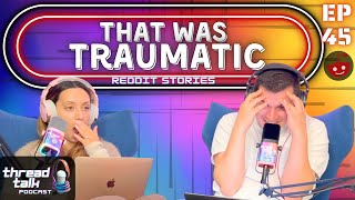 That Was Traumatic!  Reddit Stories - ThreadTalk Podcast EP45