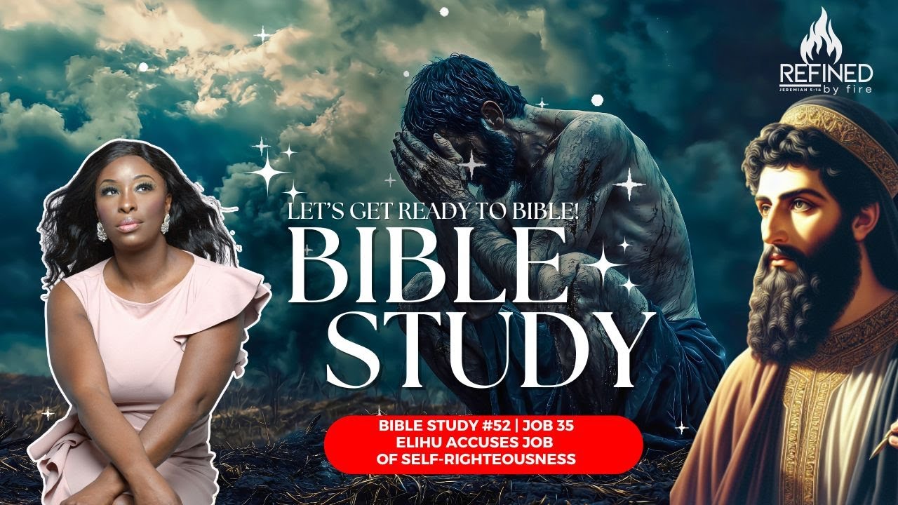 Bible Study #52 | Job 35- Elihu Accuses Job  of Self-Righteousness