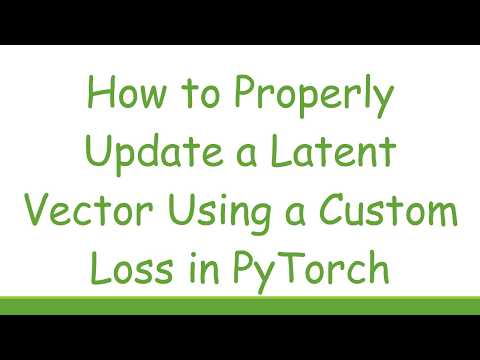 How to Properly Update a Latent Vector Using a Custom Loss in PyTorch