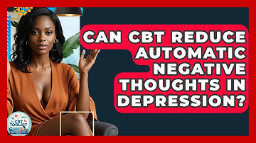 Can CBT Reduce Automatic Negative Thoughts In Depression? - CBT Toolkit