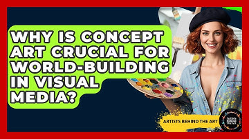 Why Is Concept Art Crucial For World-building In Visual Media? - Artists Behind the Art