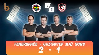 Fenerbahçe 2-1 Gaziantep FK Canlı Yayını | Bışar Özbey, Evren Turhan, Ümit Özat ve Okan Koç