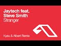 Jaytech feat. Steve Smith - Stranger (Kyau & Albert Remix)