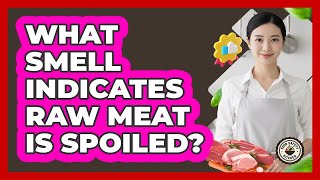 What Smell Indicates Raw Meat Is Spoiled?