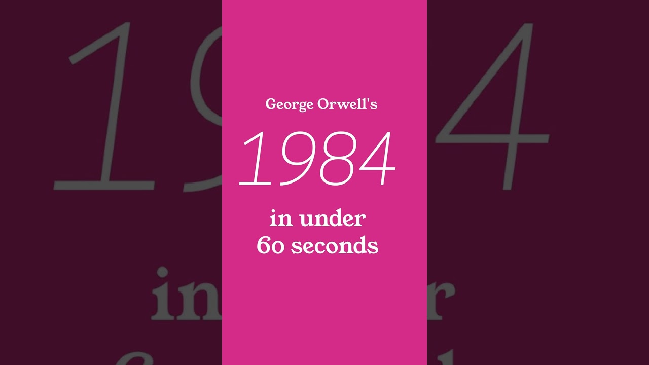 The Meaning of George Orwell's 1984 in Under 60 Seconds
