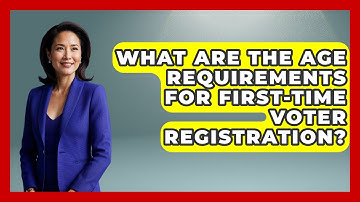 What Are The Age Requirements For First-time Voter Registration? | First Time Voter Expert News