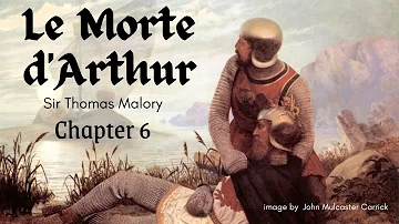 Le Morte D'Arthur - Chapter 6 - Arthurian Legend - narrated by Eve's Garden
