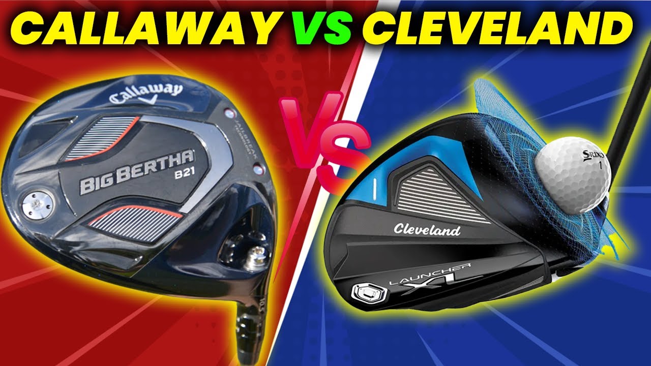 Callaway Big Bertha B21 Golf Driver vs Cleveland Launcher XL Golf Driver Review and Comparison