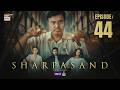 SharPasand Episode 44 | 5 March 2026 | ENG SUB | ARY Digital Drama