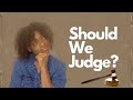 Are You Too Judgmental? |  Should Christians judge