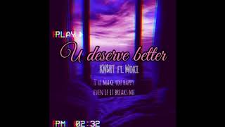 Knzy Ft Moki  U Deserve Better  