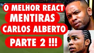 O MELHOR REACT - MENTIRAS CARLOS ALBERTO (PARTE 2)