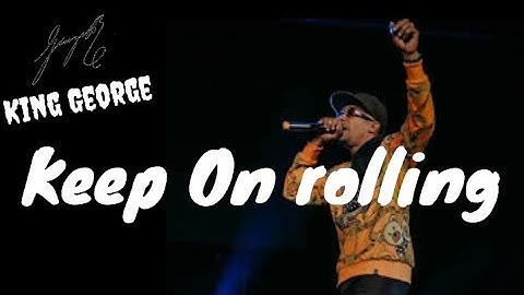 keep on rolling ( official song) by king George