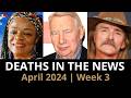 Who died april 2024 week 3  news