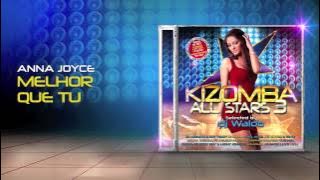 Anna Joyce - Ele É Melhor Que Tu (Kizomba All Stars 3)