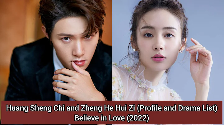 Huang Sheng Chi and Zheng He Hui Zi (Believe in Love) (Profile and Drama List)  (2022) - DayDayNews