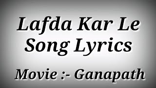 LYRICS Lafda Kar Le Song - Ganapath | Tiger Shroff,Kriti Sanon | Lafda Kar Le Song With Lyrics