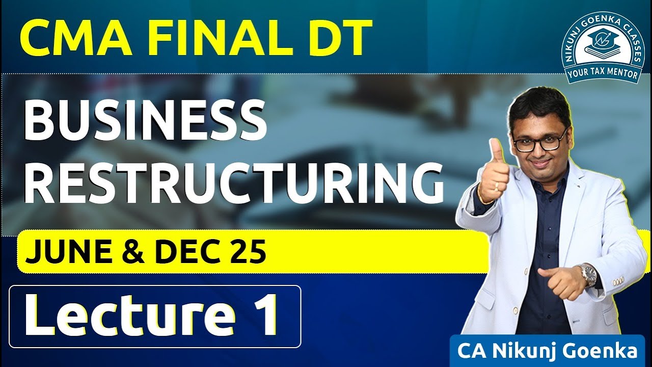 CMA Final Direct Tax | June & Dec 2025 | Business Restructuring | Lecture 1 | CA Nikunj Goenka