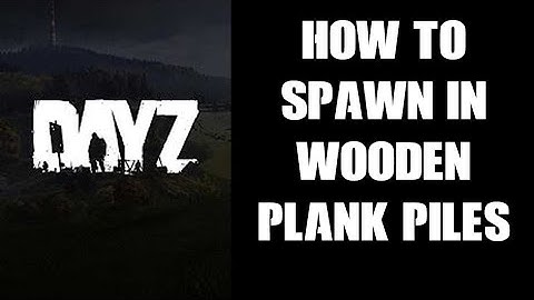 DAYZ Server XML Mods: How To Spawn Pile Of Wooden Logs, Lumber Pile & Wood Planks At Custom Location