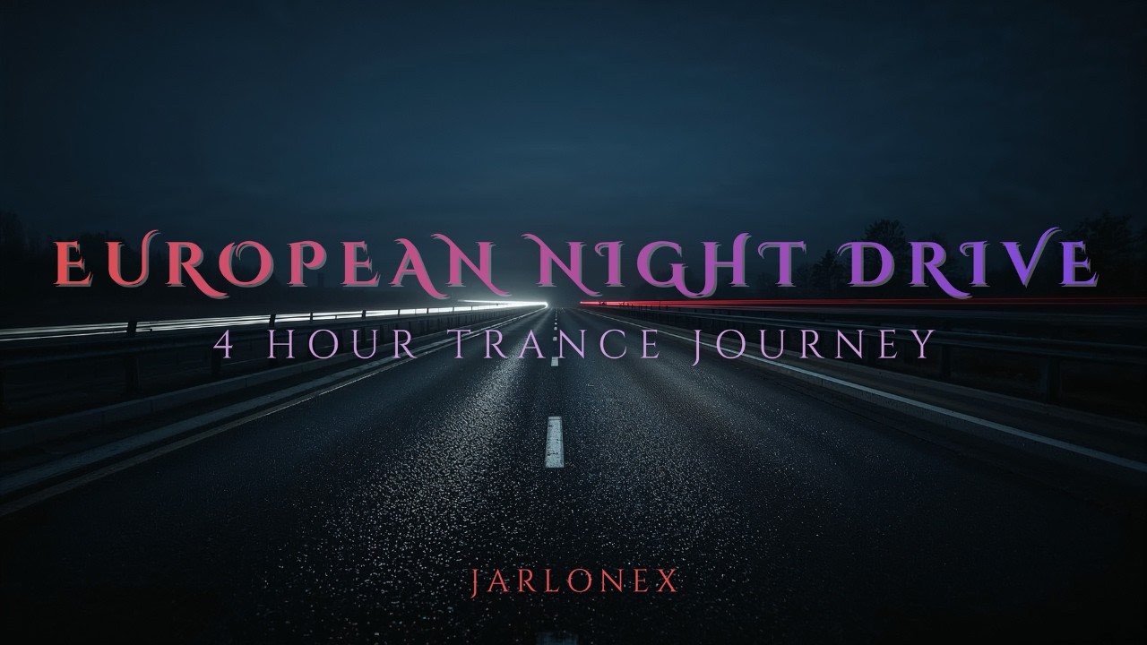 European Night Drive Trance — 4 Hour Atmospheric Journey | JARLONEX