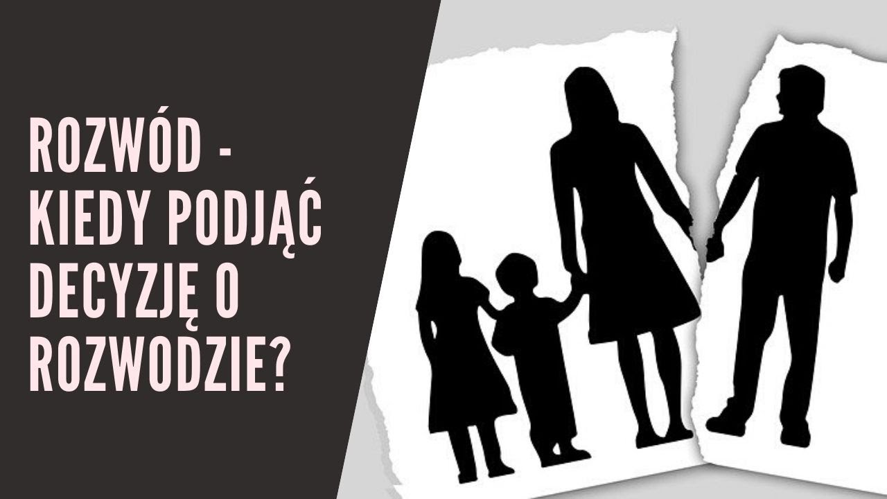 Rozwód - kiedy podjąć decyzję o rozwodzie?