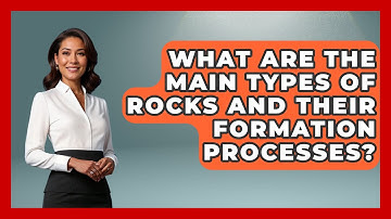 What Are the Main Types of Rocks and Their Formation Processes? - Earth Science Answers