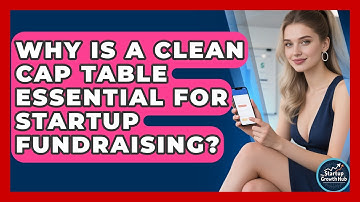 Why Is A Clean Cap Table Essential For Startup Fundraising? - The Startup Growth Hub