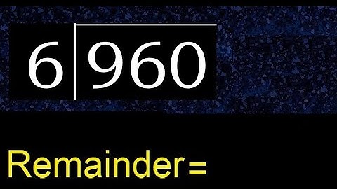 Deel 960 door 6, rest. Delen met 1-cijferige delers. Hoe te doen.