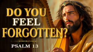 When God Feels Far Away, Listen to This (Psalm 13)